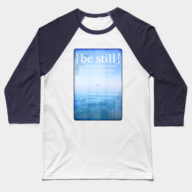 BE STILL the quieter you become the more you can hear. Baseball T-Shirt by originalsusie